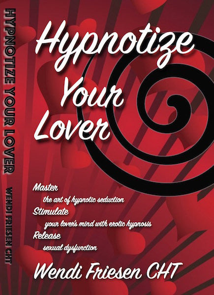 Hypnotize Your Lover Book- by Wendi Friesen